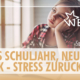 Neues Schuljahr, neues Glück – neues Schuljahr, Stress zurück?